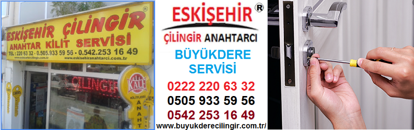 eskişehir çilingir büyükdere